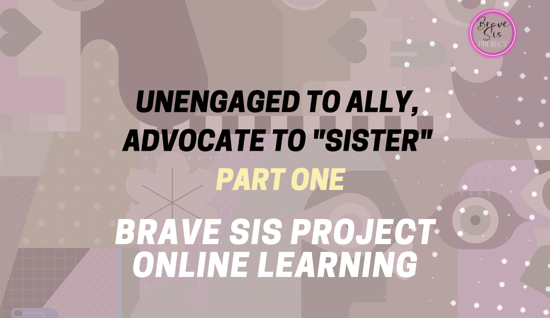 Unengaged to Ally, Advocate to "Sister": Part One