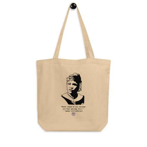 Queen Liliʻuokalani "Never Cease to Act Because You Fear You May Fail" Eco Tote Bag