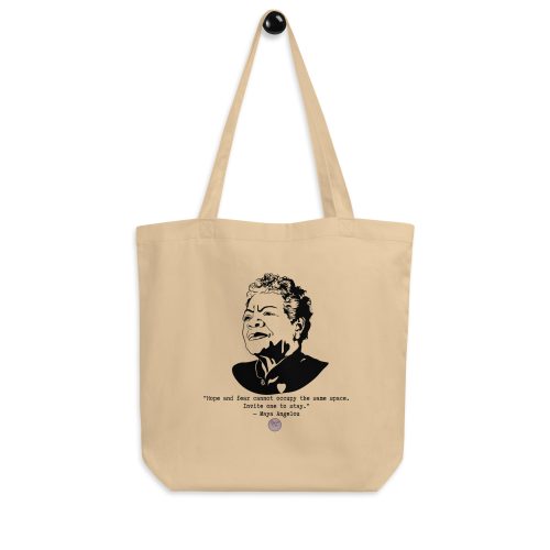 d9cf33489205b0c8242e7b8f79e6dba7.jpg Maya Angelou "Hope and Fear Cannot Occupy the Same Space" Eco Tote Bag